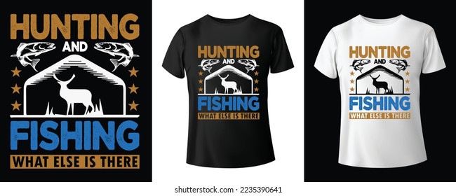Hunting and Fishing What Else is There t-shirt design. Creative custom typography shirts for fisherman