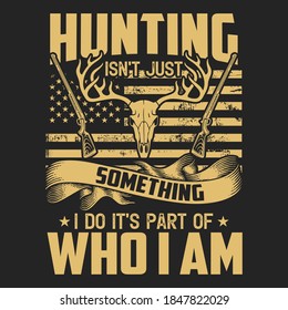 La caza no es sólo algo que hago, es parte de lo que soy - Cabeza de ciervo, bandera de los ee.uu., vector de armas - diseño de camisetas de caza