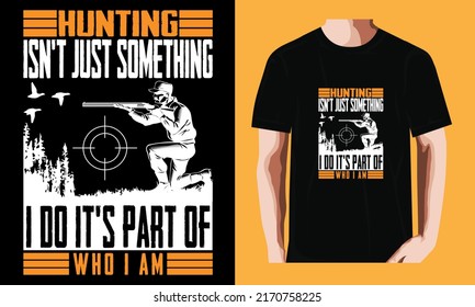 Hunting isn't just something i do it's part of who i am | Hunting Day T-shirt Design