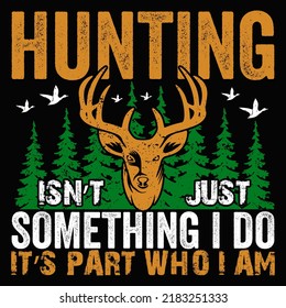 HUNTING ISN’T JUST SOMETHING I DO IT’S PART WHO I AM Hunting T shirt and mug design vector illustration