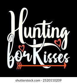 Hunting For Kisses Typography Artwork, Wildlife Greeting Hunting Lover Design Valentine Tee Clothing Illustration Art