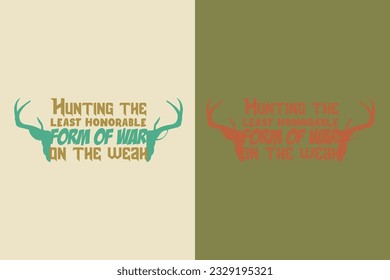 Hunting The Least Honorable From Of War On The Weah, Outdoor Hunting Shirt, Hunting Solves Most Of My Problems EPS, Deer Hunter Cut Files, deer hunting gift,