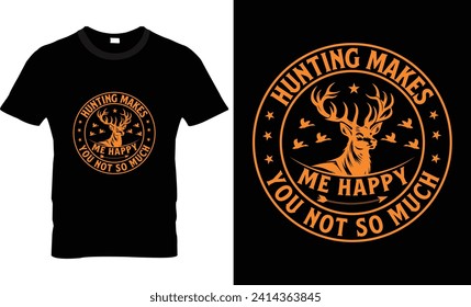 Hunting makes me happy you not so much t shirt design vector