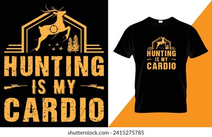 Hunting is my cardio, Hunting Typography vector t-shirt design template for print.
