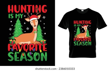 Hunting is my favorite season - Christmas T-shirt Design, Merry, typography design, Vector, Men, Women, and Baby clothing ,Christmas Tree, 
 print on t-shirts and bags, stationary or as a poster