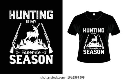 Hunting is my favorite season t-shirt design.