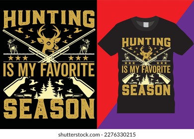 Hunting Is My Favorite Season hunting T-shirt design Legend graphic Deer typographic Vector hunt hunter Tshirt Abstract, Antlers, Textures, Retro, Flayers, Prints