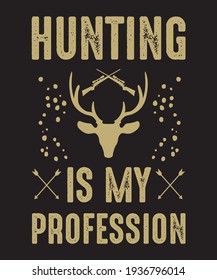 hunting is my profession. hunting lover vector t shirt design.