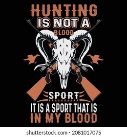 Hunting Is Not A Blood Sport It Is A Sport That Is In My Blood,
Hunting T-shirt Design