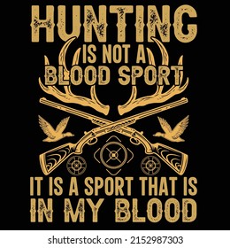 Hunting Is Not A Blood Sport It Is A Sport That Is In My Blood Vector Trendy T Shirt Design Typography, Design Template, Graphic, Apparel, Clothing, Rifle, Deer