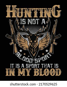 Hunting Is Not A Blood Sport It Is A Sport That Is In My Blood T-shirt Design