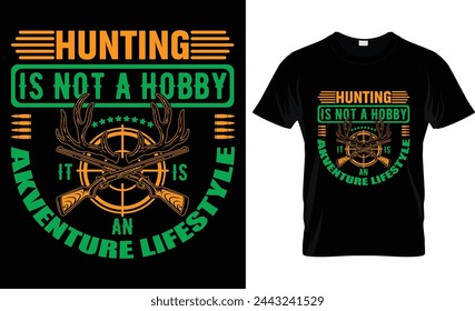 HUNTING IS NOT A HOBBY IT IS AN AKVENTURE LIFESTYLE