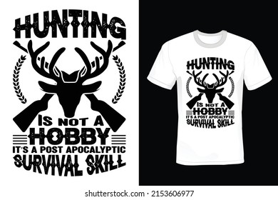Hunting Is Not Hobby It's a Post Apocalyptic Survival Skill. Hunting T shirt design, vintage, typography