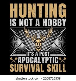 Hunting Is Not A Hobby It's A Post Apocalyptic Survival Skill Hunting SVG T-Shirt Design, Hunting T-Shirt,