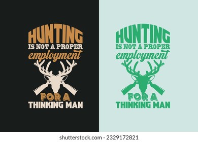 Hunting Is Not A Proper Employment For Thinking Man, Outdoor Hunting Shirt, Hunting Solves Most Of My Problems EPS, Deer Hunter Cut Files, deer hunting gift,