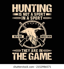 Hunting is not a sport in a sport both side should know they are in the game vector trendy t shirt design typography, design template, graphic, apparel, clothing, rifle, deer