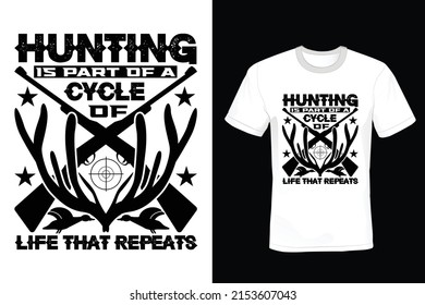 Hunting is part of a cycle of life that repeats. Hunting T shirt design, vintage, typography