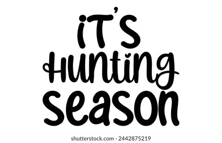 It's hunting season -  Lettering design for greeting banners, Mouse Pads, Prints, Cards and Posters, Mugs, Notebooks, Floor Pillows and T-shirt prints design.