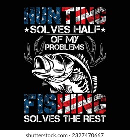 Hunting Solves Half Of My Problems Fishing Solves The Rest t-shirt design