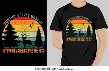 HUNTING SOLVES MOST OF MY PROBLEMS BEER SOLVES THE REST  