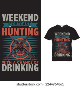 Hunting T shirt design. Weekend Forecast Hunting with a chance of  Drinking
