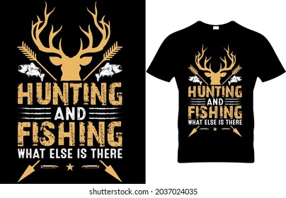 Hunting T- Shirt Hunting and fishing what else is there editable vector