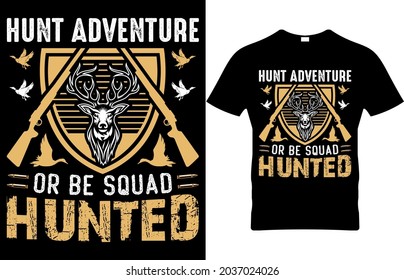 Hunting T- Shirt Hunt adventure or be squad hunted editable vector