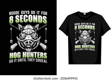Hunting T Shirt Roode Guys Do It For 8 Seconds Hog Huntere Do it Until They Soueal editable vector