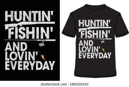 Hunting T Shirts Design, HUNTIN' FISHIN' AND LOVIE' EVERYDAY