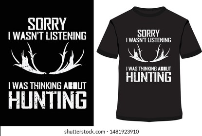 
Hunting T Shirts Design, S... ABOUT HUNTING, Hunting T Shirts Design, SORRY I WASN'T LISTENING I WAS THINKING ABOUT HUNTING