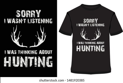 Hunting T Shirts Design, Hunting T Shirts Design, SORRY I WASN'T LISTENING I WAS THINKING ABOUT HUNTING