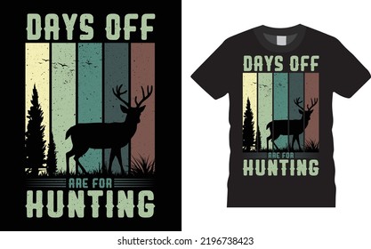 Hunting T-shirt Design Vector - Days Off Are For Hunting. Hunting vector, grunge. Deer Retro Typography Hunting T-shirt Design Template.
