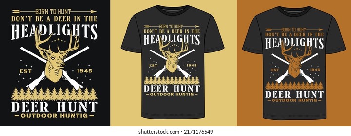 Hunting T-shirt Design Vector, DON'T BE A DEER IN THE HEADLIGHTS ABOUT HUNTIN. HUNTING T SHIRT, GRUNGE,DEER, READY TO PRINT T SHIRT 