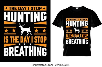 Design-Vektor für die Jagd auf T-Shirt, typografisch, der Tag, an dem die Jagd aufhört, ist der Tag, an dem Atmen, Hemden, Design, Mode, Vintage, Hirsch, Jäger, Tee, Jäger,