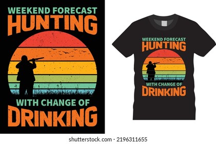 Hunting T-shirt Design Vector - Weekend Forecast Hunting With Change Of Drinking. Hunting vector, grunge. Deer, rifle, Retro Typography Hunting T-shirt Design Template.