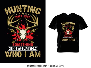 Hunting t-shirt with message hunting isn't just something i do it's part of who i am