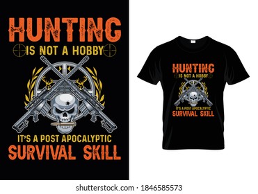 Hunting t-shirt with message hunting is not a hobby it's a post apocalyptic survival skill