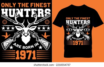 hunting typography t-shirt design with editable vector graphics. only the finest hunters are born in 1971.
