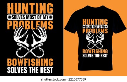 hunting typography t-shirt design with editable vector graphics. hunting solves most of my problems bowfishing solves the rest.