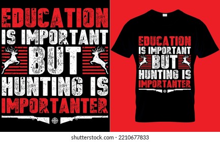 hunting typography t-shirt design with editable vector graphics. education is important but hunting is important.