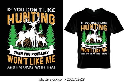  Hunting typography vector t-shirt design. Hunting typography quotes vector illustration design for print or other uses. if you don’t like hunting then you probably won't like me and I'm okay with 