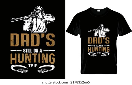 hunting vector t shirt design. dad's still on a hunting trip. car vactor t shirt design,Motivational and inscription quote. Perfect for print item. 
Isolated and black background.
