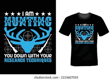 I am hunting you down with your research techniques. Hunting T shirt design, vintage, typography