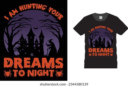 i am hunting your dreams tonight, Halloween t shirt design,  Unique , Colorful, eye-catching and High-Quality “Halloween T-Shirt design” Halloween t-shirt design template easy to print all-purpose.