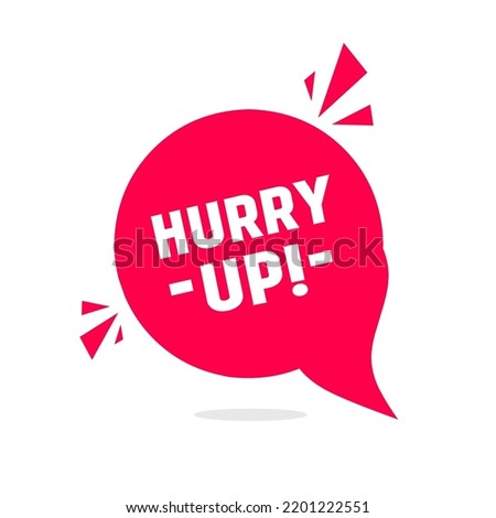 Hurry up banner, vector illustration on white background. Flat speech bubble icon.