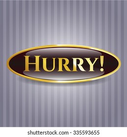 Hurry! gold badge or emblem