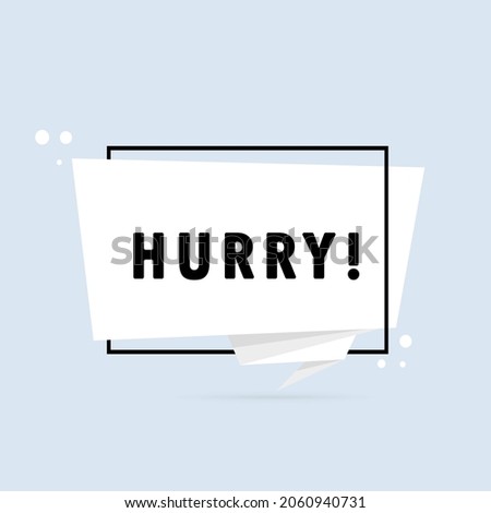 Hurry. Origami style speech bubble banner. Sticker design template with Hurry text. Vector EPS 10. Isolated on white background.