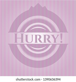 Hurry! realistic pink emblem. Vector Illustration. Detailed.