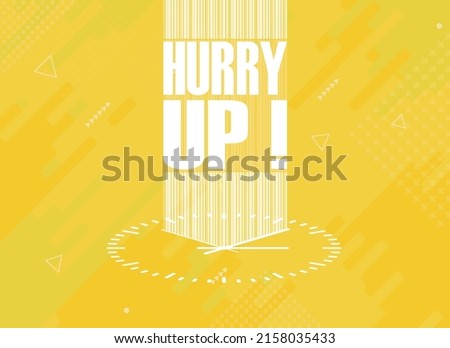 Hurry up text with a timepiece on yellow background.