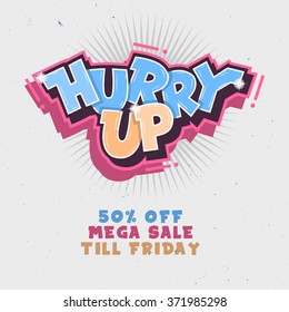 Hurry Up. Mega Sale Till Friday. Comic Lettering With Sparks. Graffiti. Vector Cover Illustration.